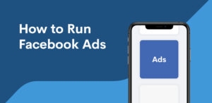 How to Run Facebook Ads: A Detailed Guide